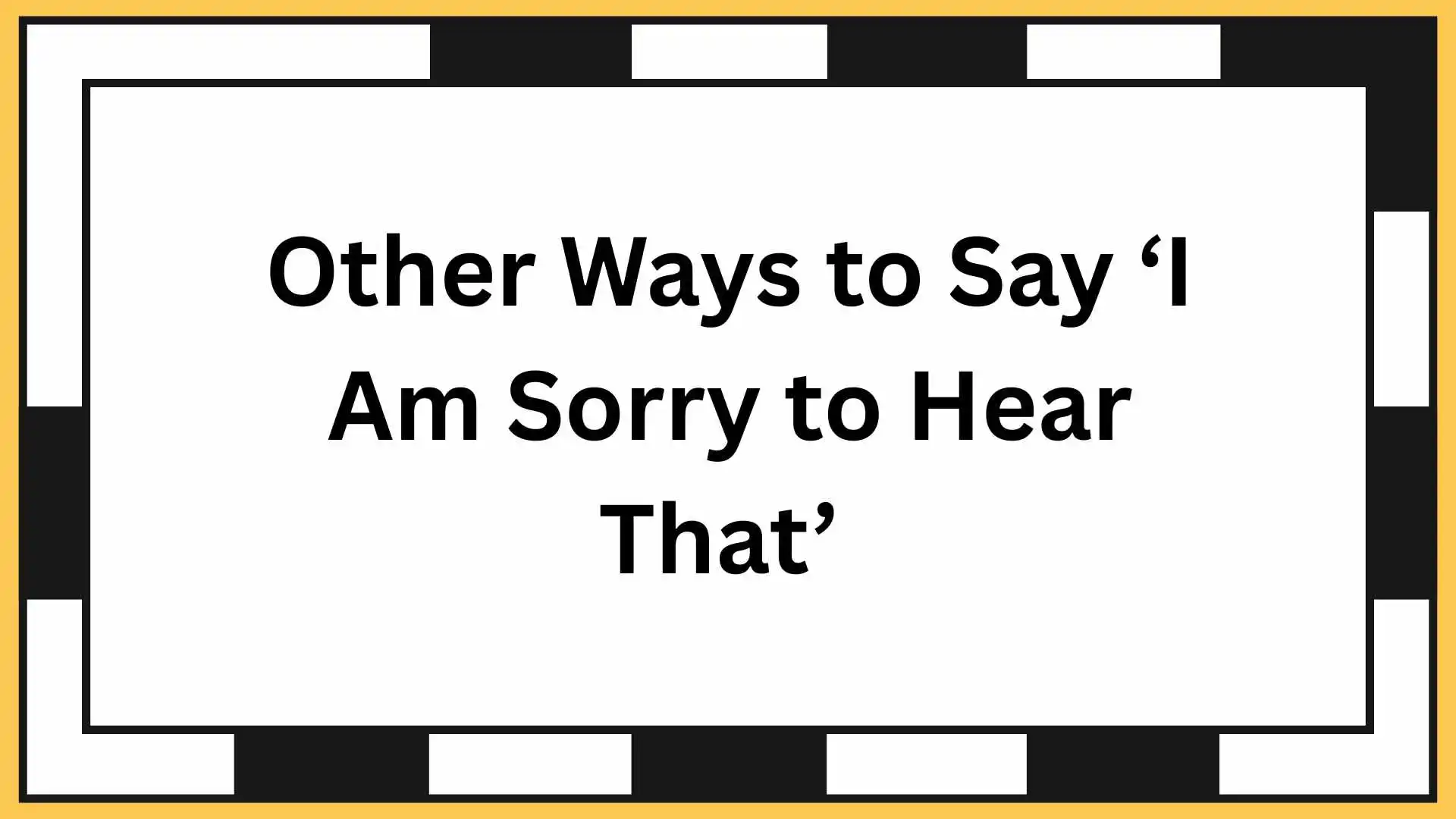 Other Ways to Say ‘I Am Sorry to Hear That’