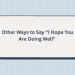 Other Ways to Say “I Hope You Are Doing Well”