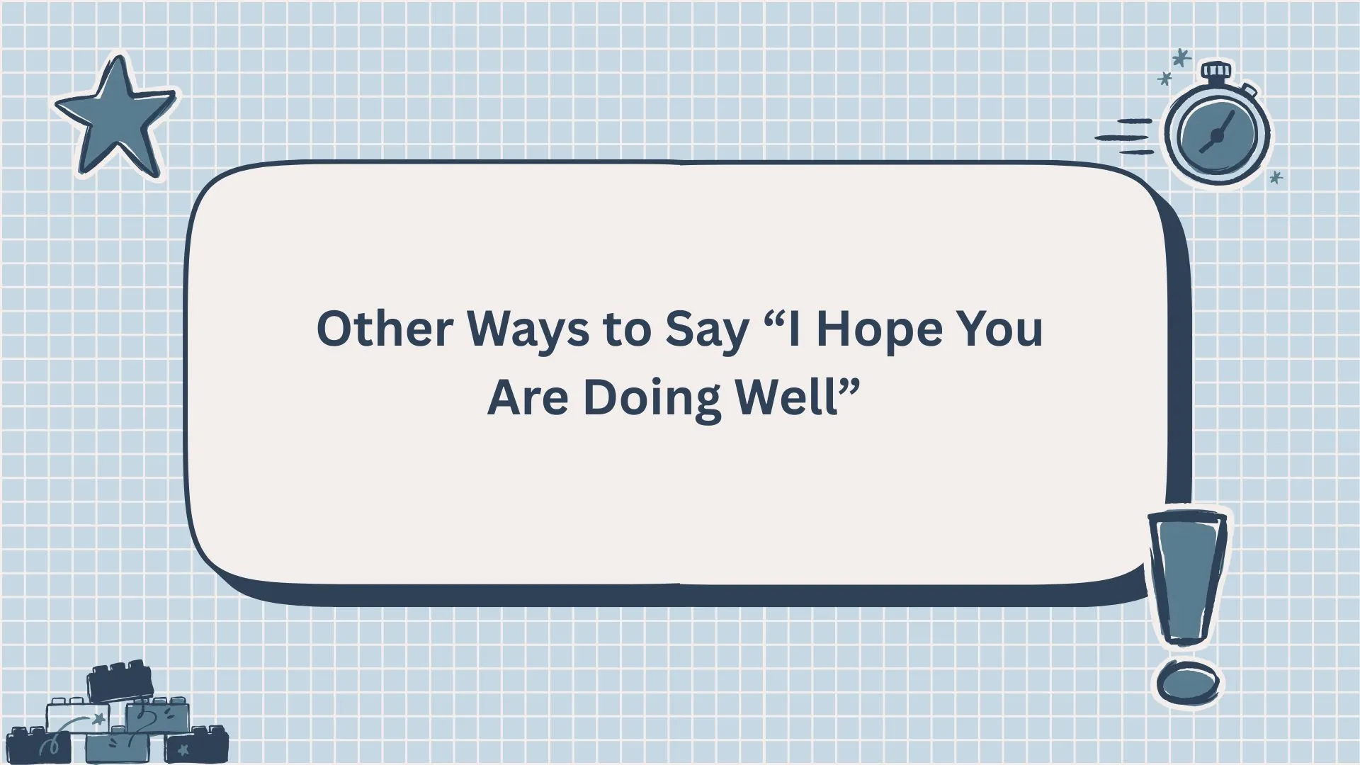 Other Ways to Say “I Hope You Are Doing Well”