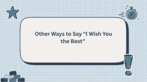 Other Ways to Say “I Wish You the Best”
