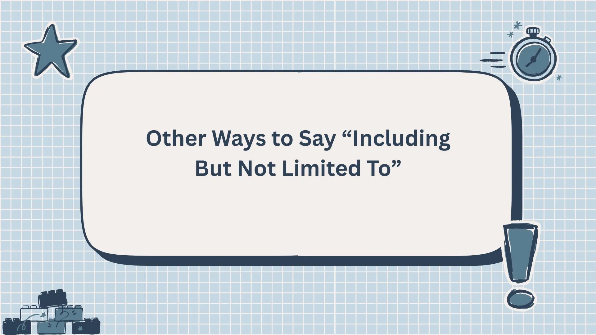 Other Ways to Say “Including But Not Limited To”