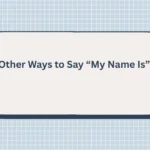 Other Ways to Say “My Name Is”