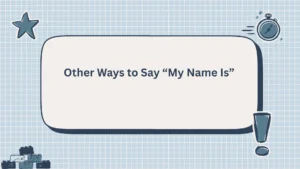 Other Ways to Say “My Name Is”
