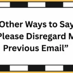 Other Ways to Say “Please Disregard My Previous Email”