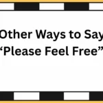 Other Ways to Say “Please Feel Free”