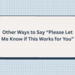 Other Ways to Say “Please Let Me Know if This Works for You”