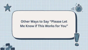 Other Ways to Say “Please Let Me Know if This Works for You”