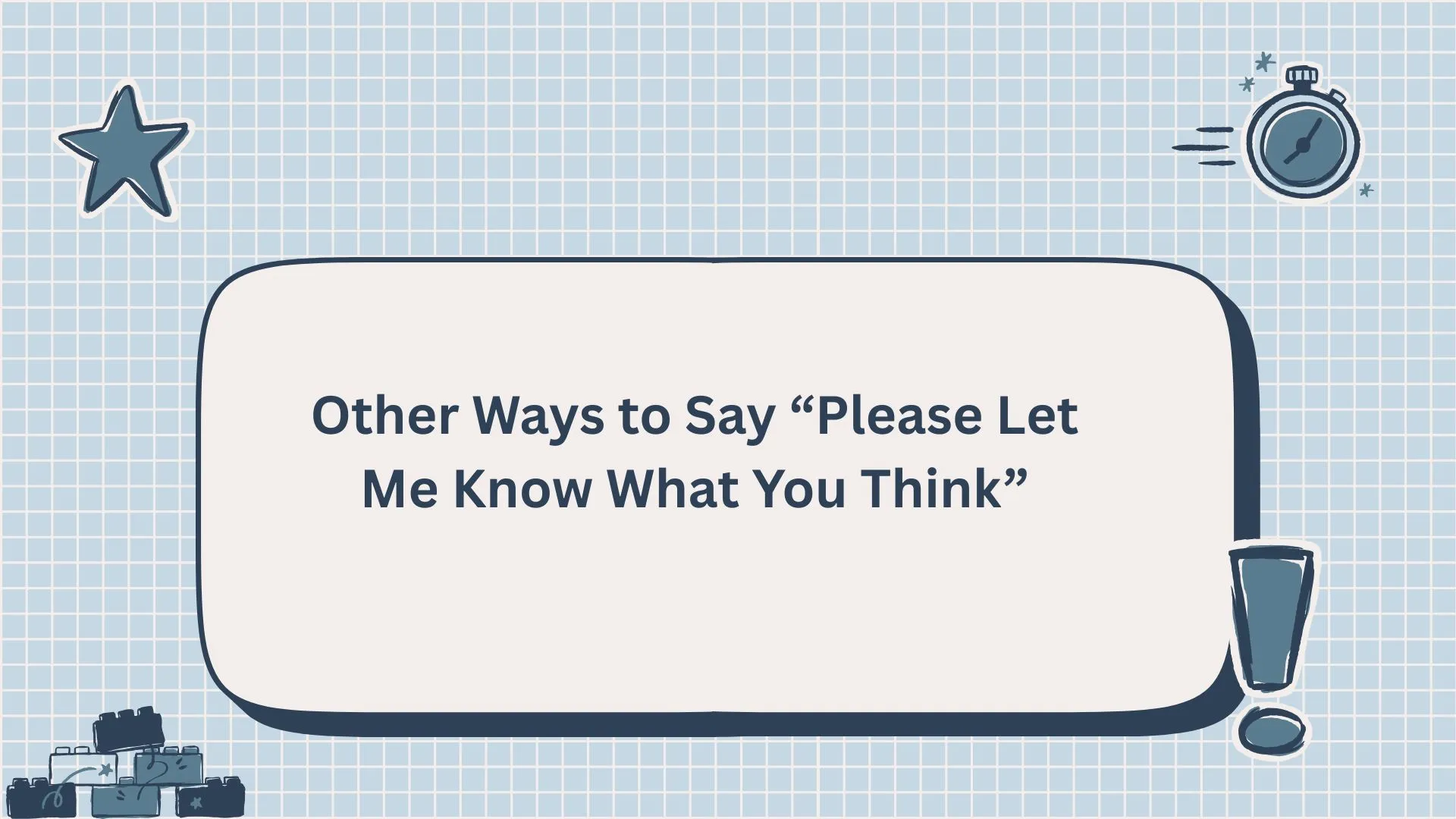 Other Ways to Say “Please Let Me Know What You Think”