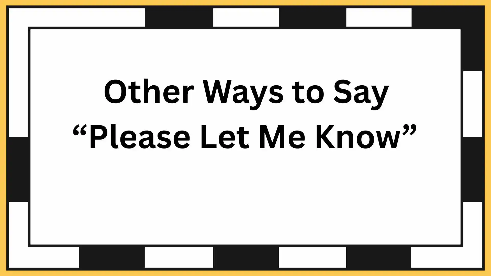 Other Ways to Say “Please Let Me Know”