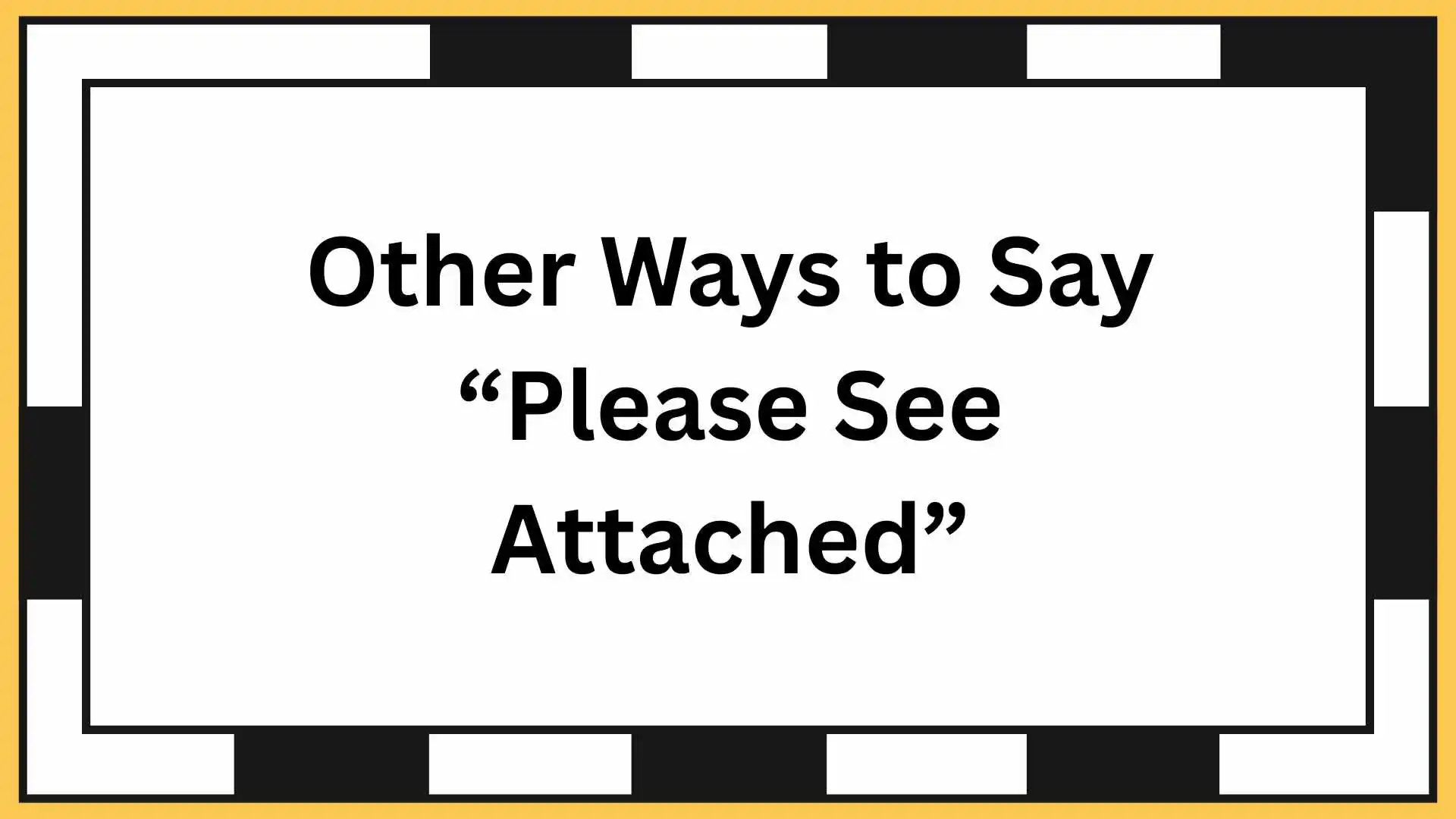 Other Ways to Say “Please See Attached”