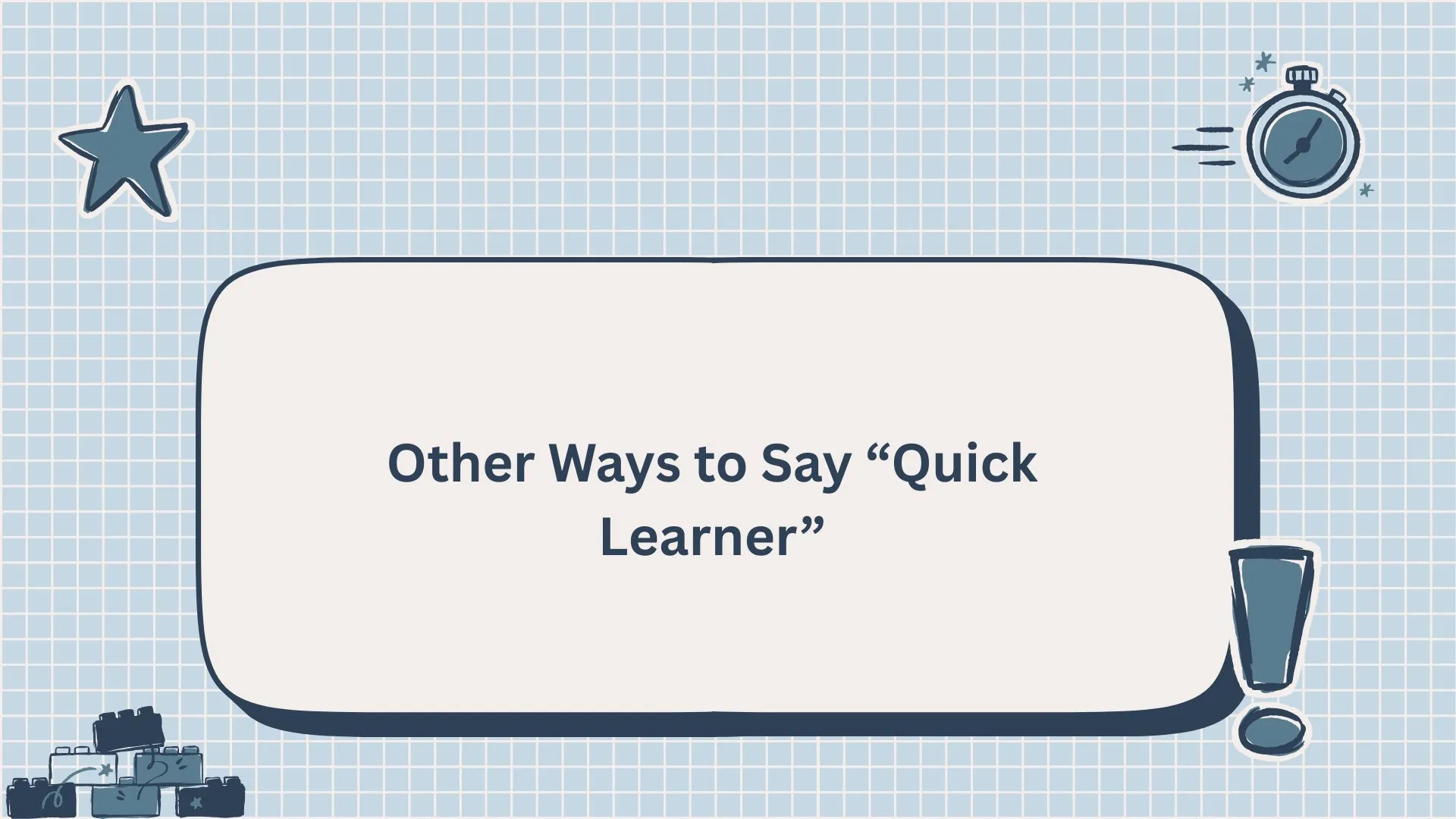 Other Ways to Say “Quick Learner”