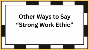 Other Ways to Say “Strong Work Ethic”