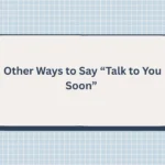 Other Ways to Say “Talk to You Soon”