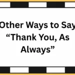 Other Ways to Say “Thank You, As Always”