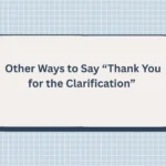 Other Ways to Say “Thank You for the Clarification”