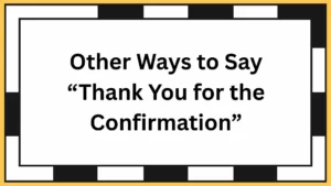 Other Ways to Say “Thank You for the Confirmation”
