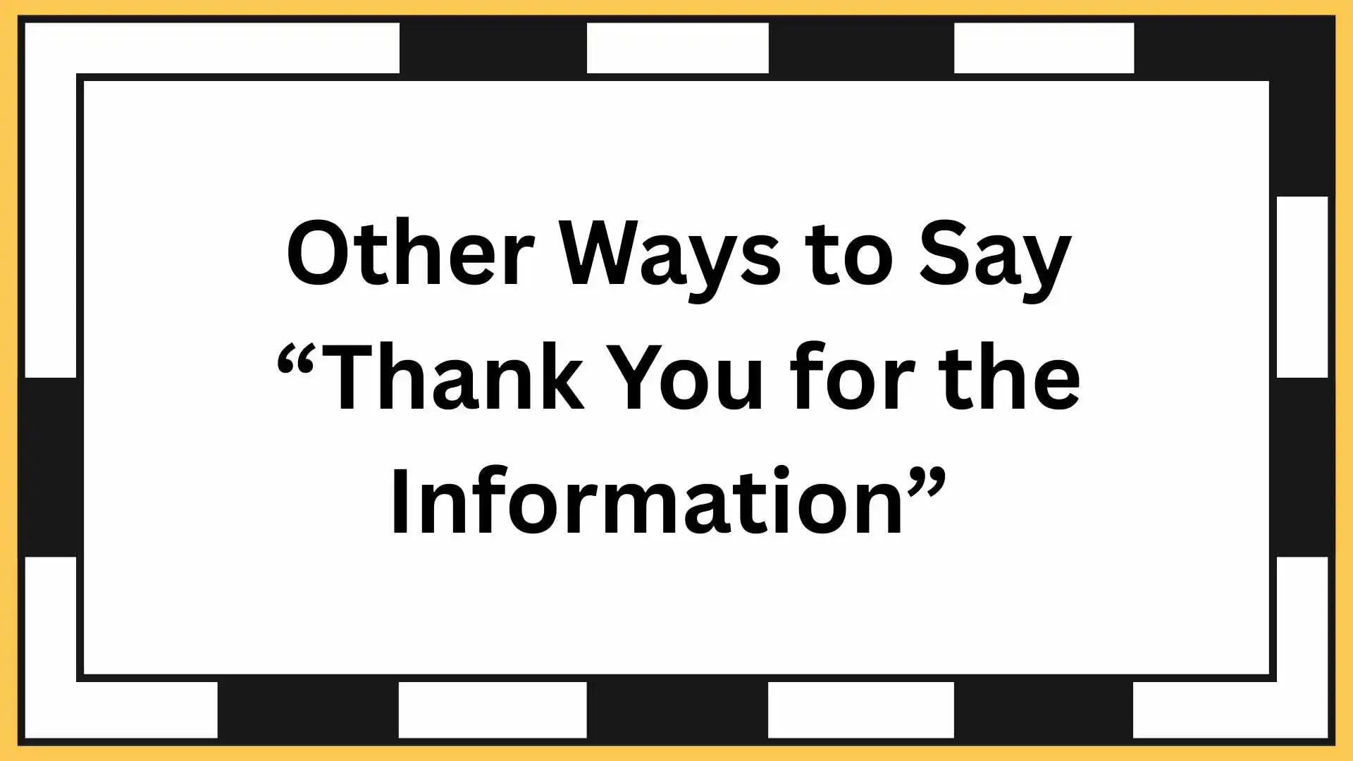 Other Ways to Say “Thank You for the Information”
