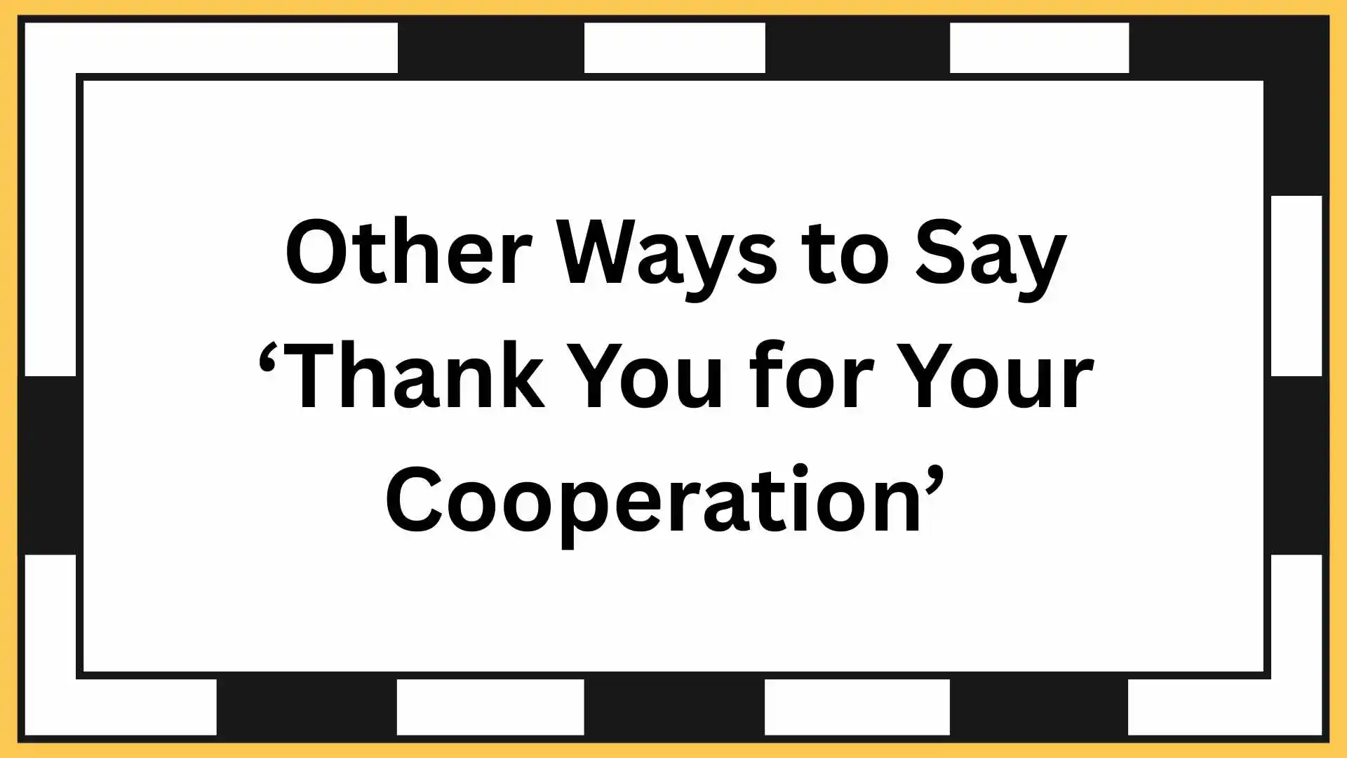 Other Ways to Say ‘Thank You for Your Cooperation’