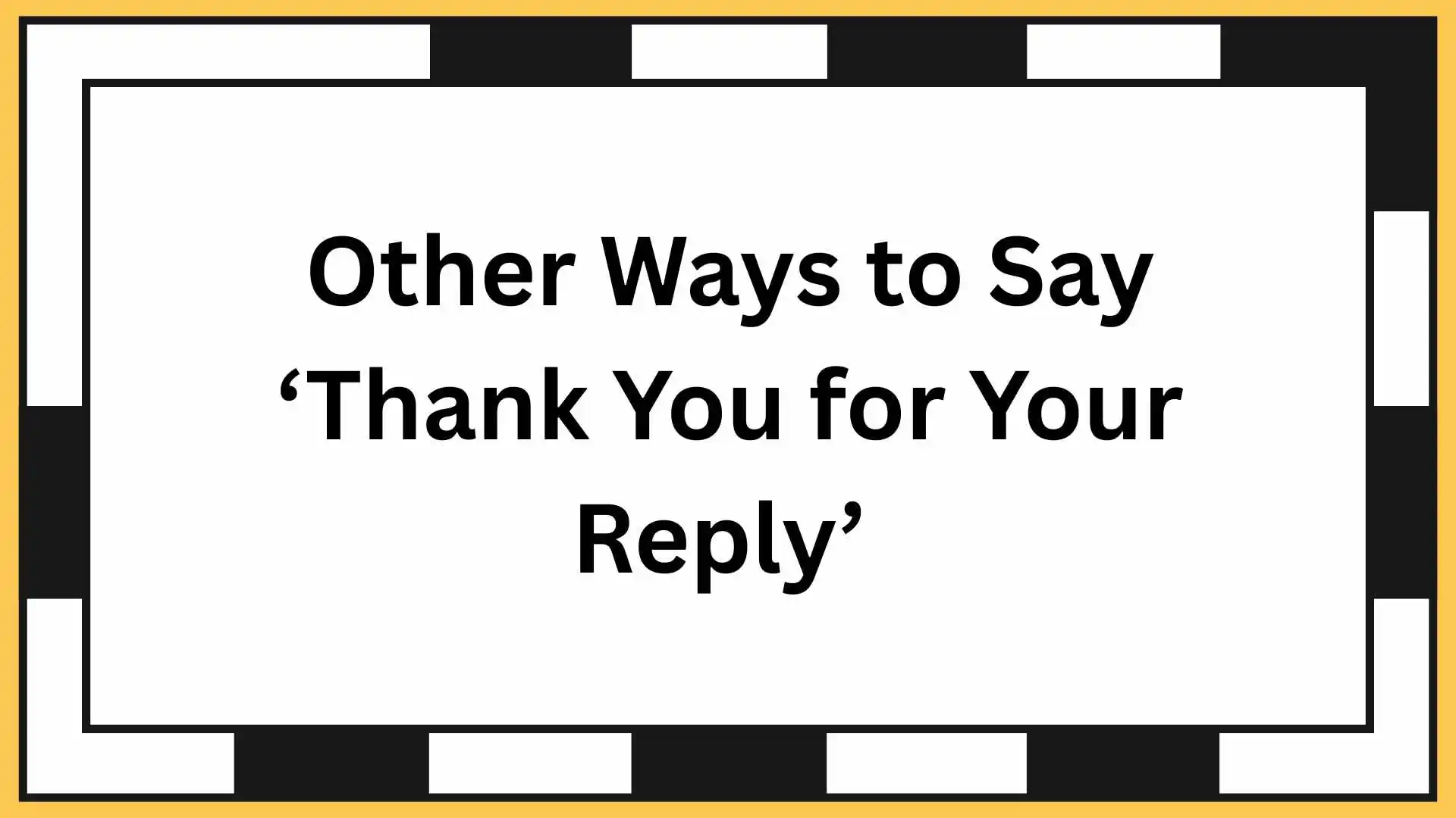 Other Ways to Say ‘Thank You for Your Reply’