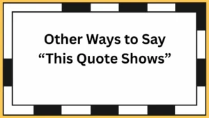 Other Ways to Say “This Quote Shows”