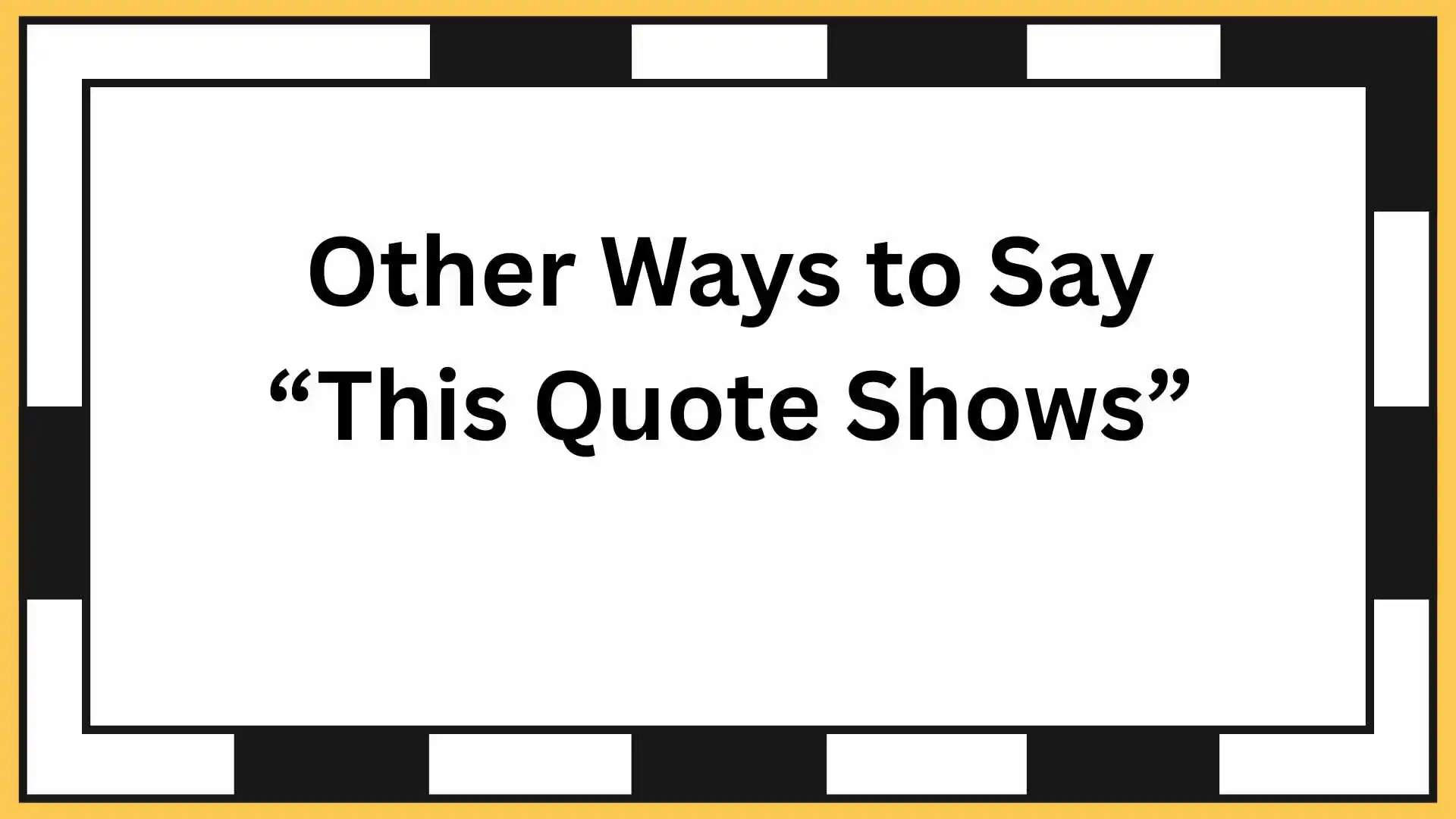 Other Ways to Say “This Quote Shows”