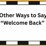 Other Ways to Say “Welcome Back”