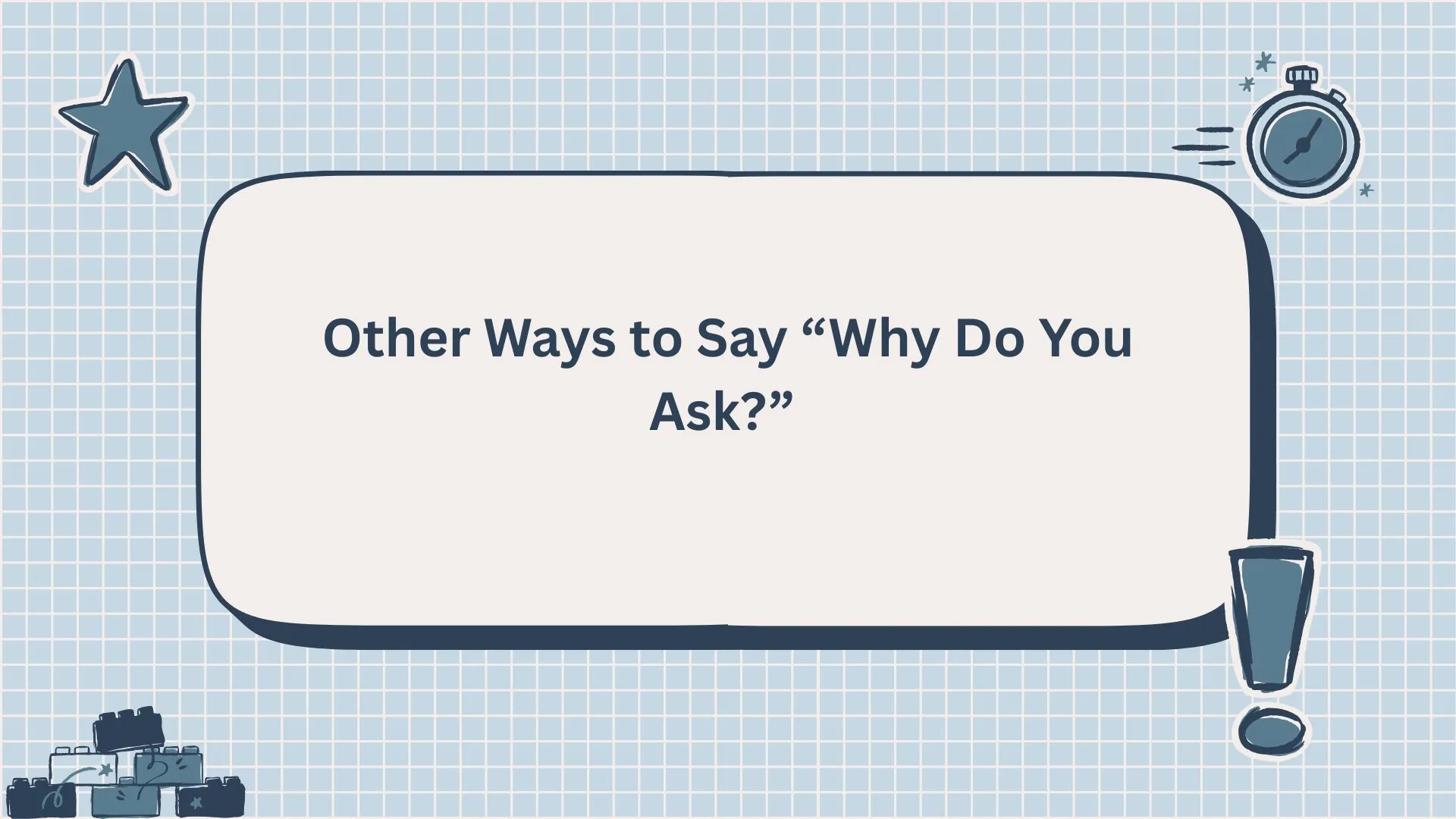Other Ways to Say “Why Do You Ask?”